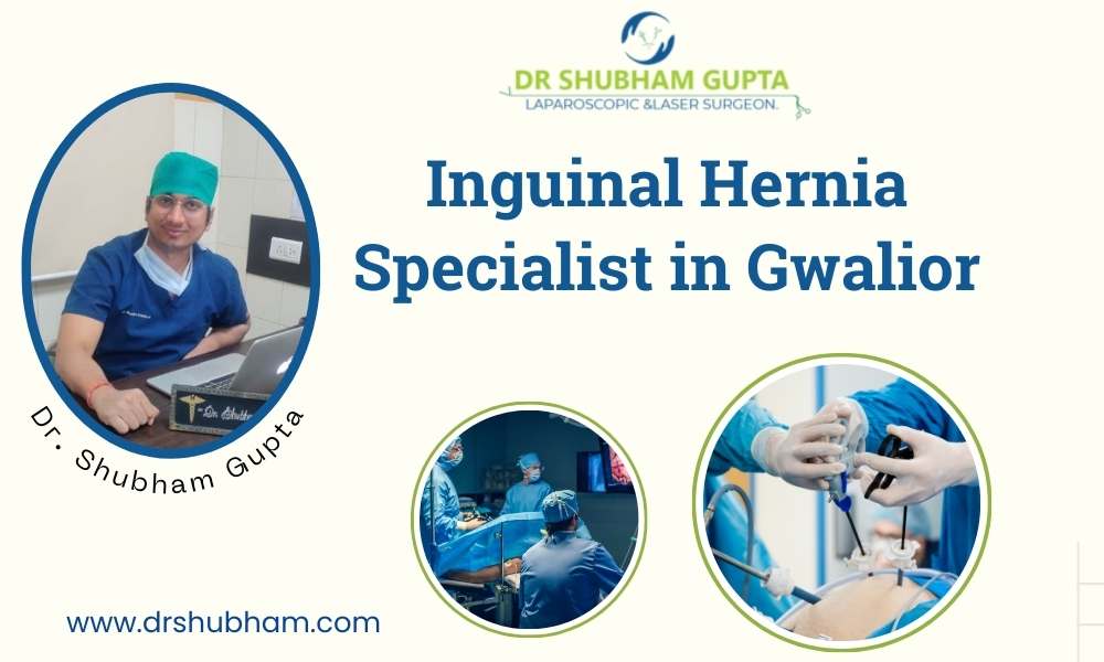 Inguinal Hernia Specialist in Gwalior – Dr. Shubham Gupta
