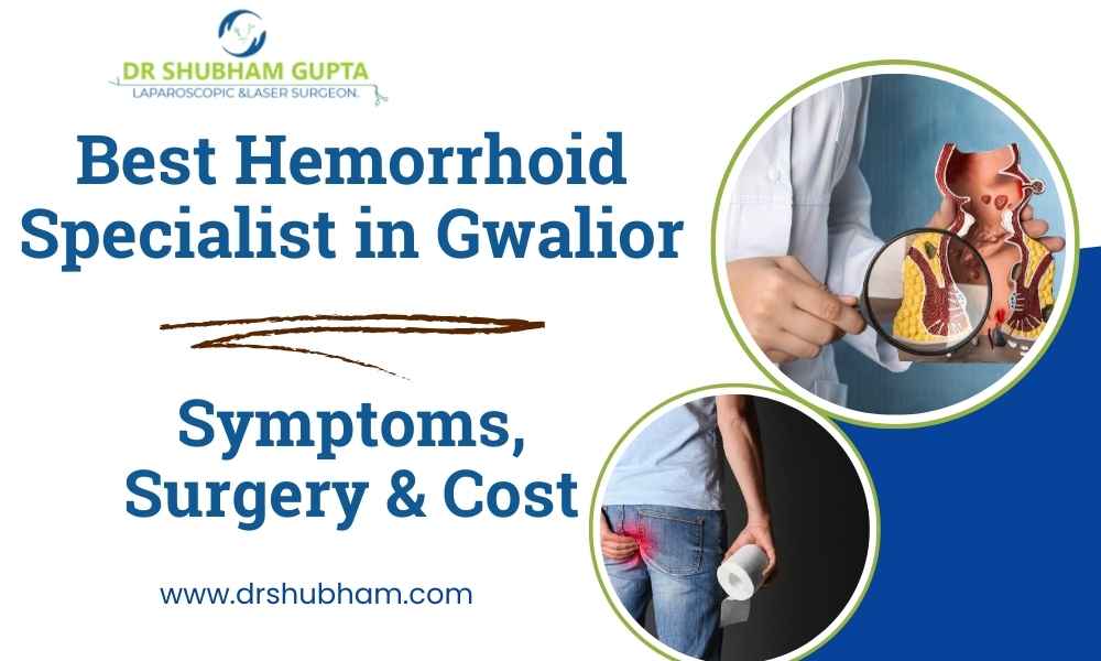 Best Hemorrhoid Specialist in Gwalior – Dr. Shubham Gupta